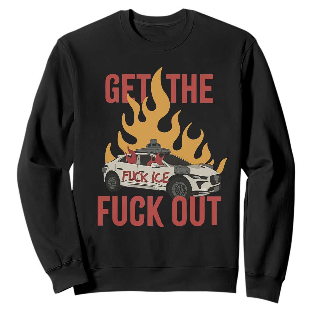 Ice Get the F Out Burning Car Graphic Sweatshirt Against Ice Protest Resistance TS02 Black Print Your Wear