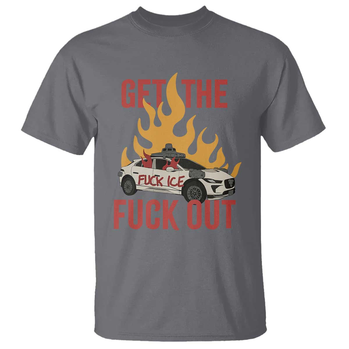 Ice Get the F Out Burning Car Graphic T Shirt Against Ice Protest Resistance TS02 Charcoal Print Your Wear
