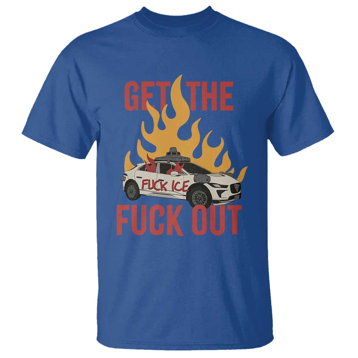 Ice Get the F Out Burning Car Graphic T Shirt Against Ice Protest Resistance TS02 Royal Blue Print Your Wear