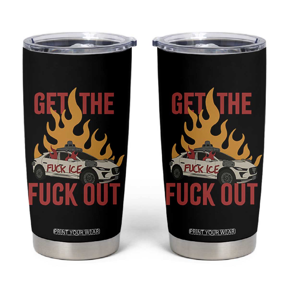 Ice Get the F Out Burning Car Graphic Tumbler Cup Against Ice Protest Resistance TS02 Black Print Your Wear