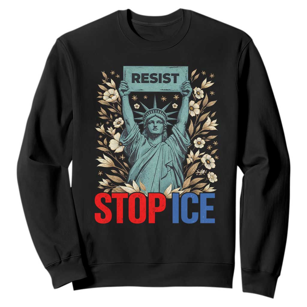 Statue of Liberty Resist Stop Ice Sweatshirt Floral Activist for Justice and Freedom TS02 Black Print Your Wear