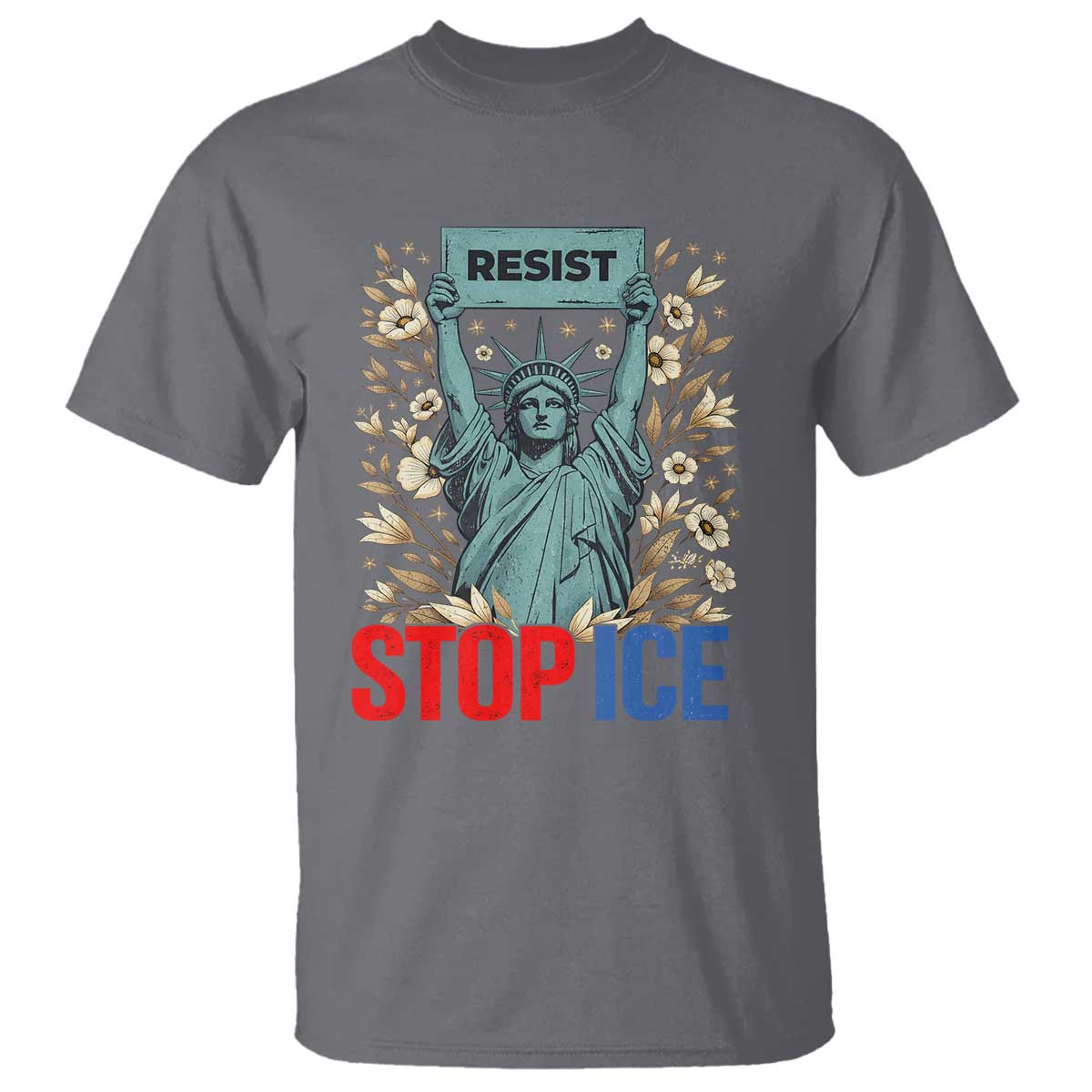 Statue of Liberty Resist Stop Ice T Shirt Floral Activist for Justice and Freedom TS02 Charcoal Print Your Wear