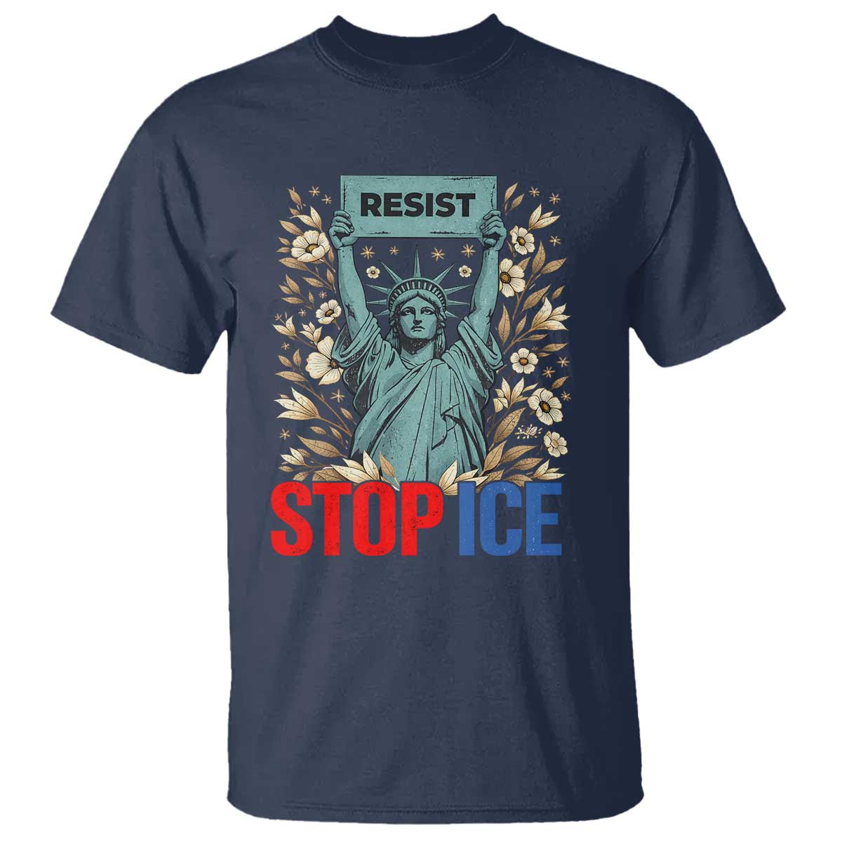 Statue of Liberty Resist Stop Ice T Shirt Floral Activist for Justice and Freedom TS02 Navy Print Your Wear