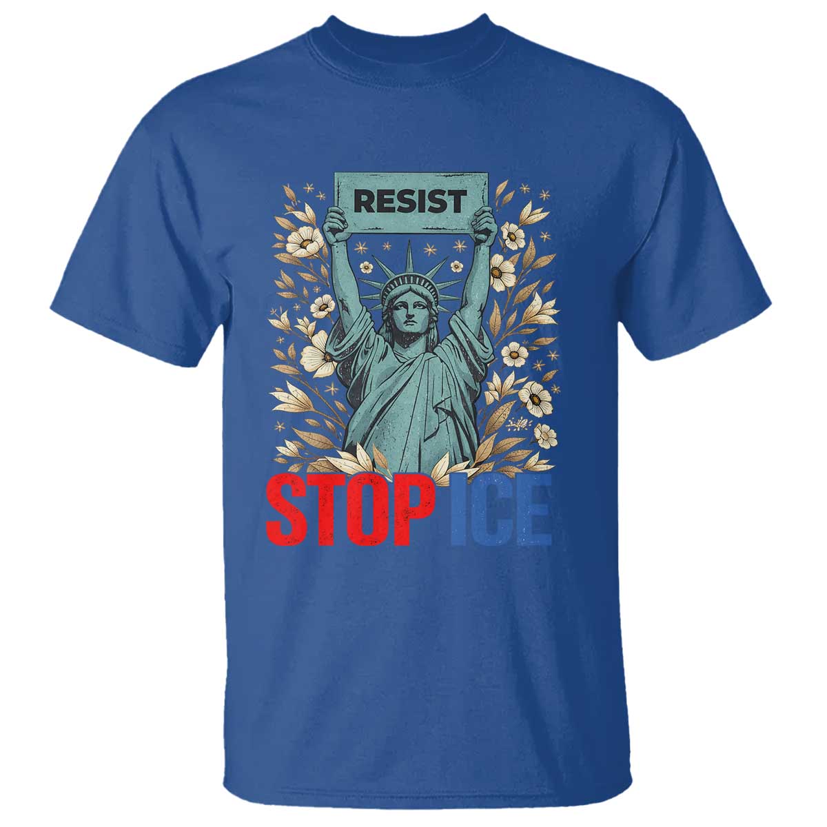 Statue of Liberty Resist Stop Ice T Shirt Floral Activist for Justice and Freedom TS02 Royal Blue Print Your Wear