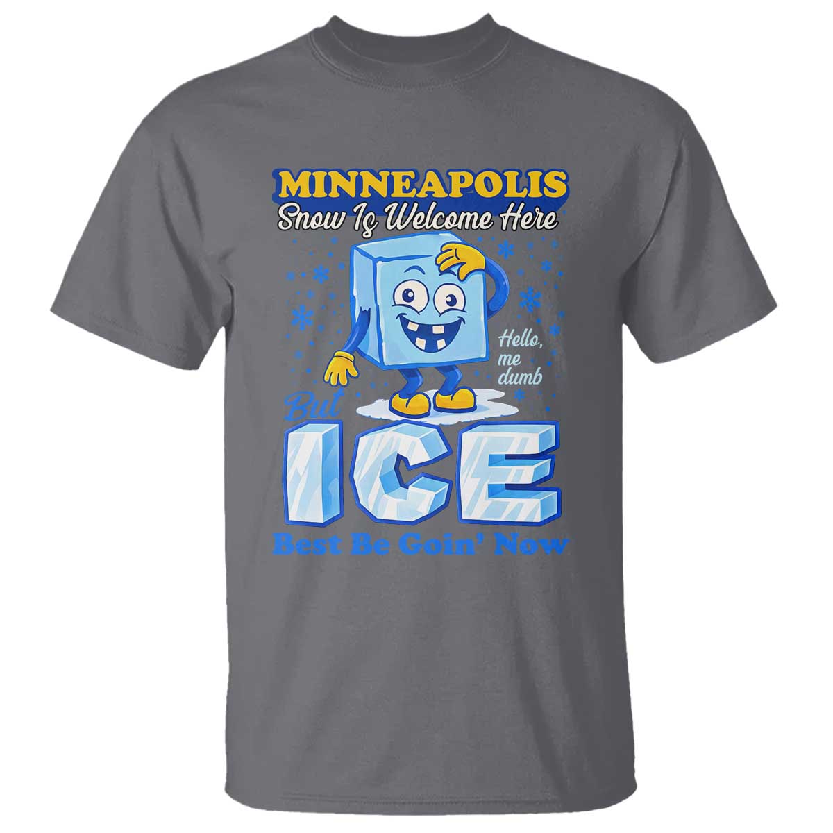 Snow is Welcome Ice is Not T Shirt Funny Against Ice Minneapolis Resistance and Justice TS02 Charcoal Print Your Wear