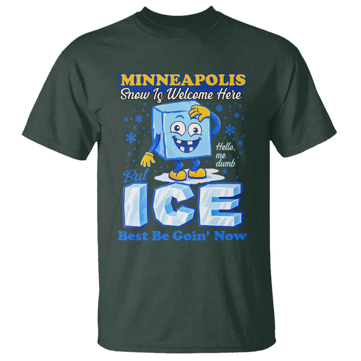 Snow is Welcome Ice is Not T Shirt Funny Against Ice Minneapolis Resistance and Justice TS02 Dark Forest Green Print Your Wear
