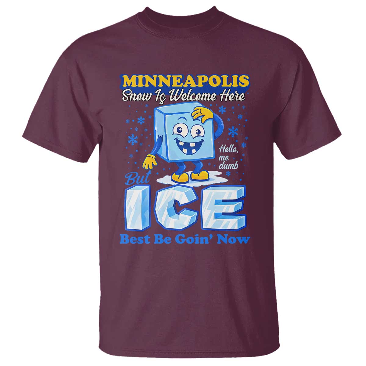 Snow is Welcome Ice is Not T Shirt Funny Against Ice Minneapolis Resistance and Justice TS02 Maroon Print Your Wear