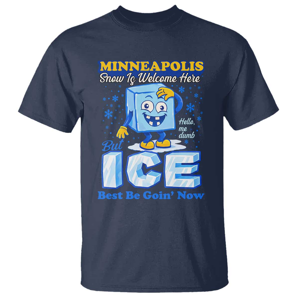 Snow is Welcome Ice is Not T Shirt Funny Against Ice Minneapolis Resistance and Justice TS02 Navy Print Your Wear