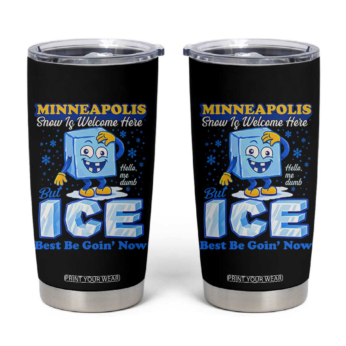 Snow is Welcome Ice is Not Tumbler Cup Funny Against Ice Minneapolis Resistance and Justice TS02 Black Print Your Wear