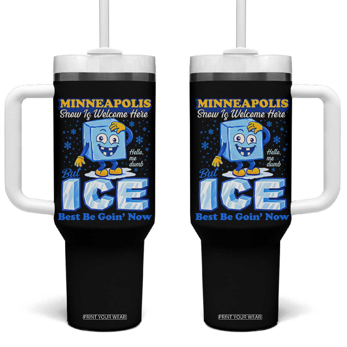 Snow is Welcome Ice is Not Tumbler With Handle Funny Against Ice Minneapolis Resistance and Justice TS02 One Size: 40 oz Black Print Your Wear