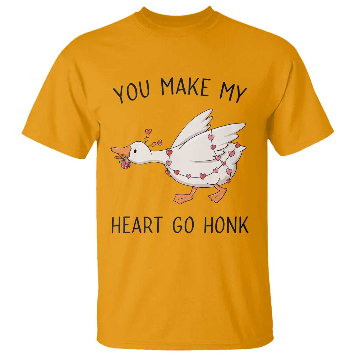 Funny Valentine Goose T Shirt You Make My Heart Go Honk Cute Romantic Gift TS02 Gold Print Your Wear