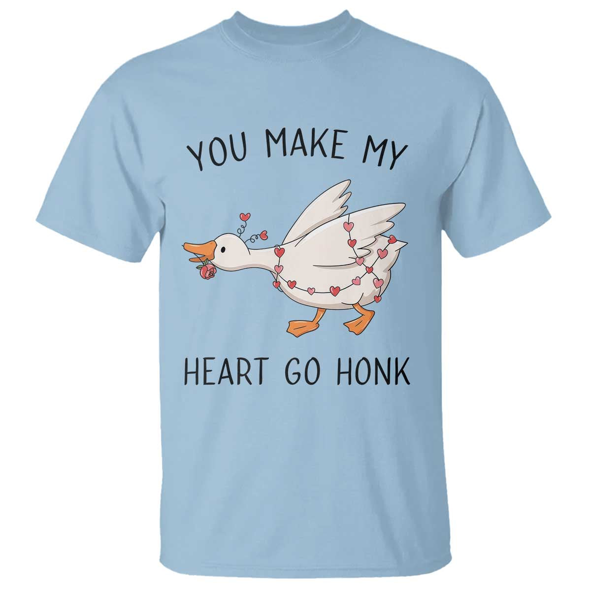 Funny Valentine Goose T Shirt You Make My Heart Go Honk Cute Romantic Gift TS02 Light Blue Print Your Wear