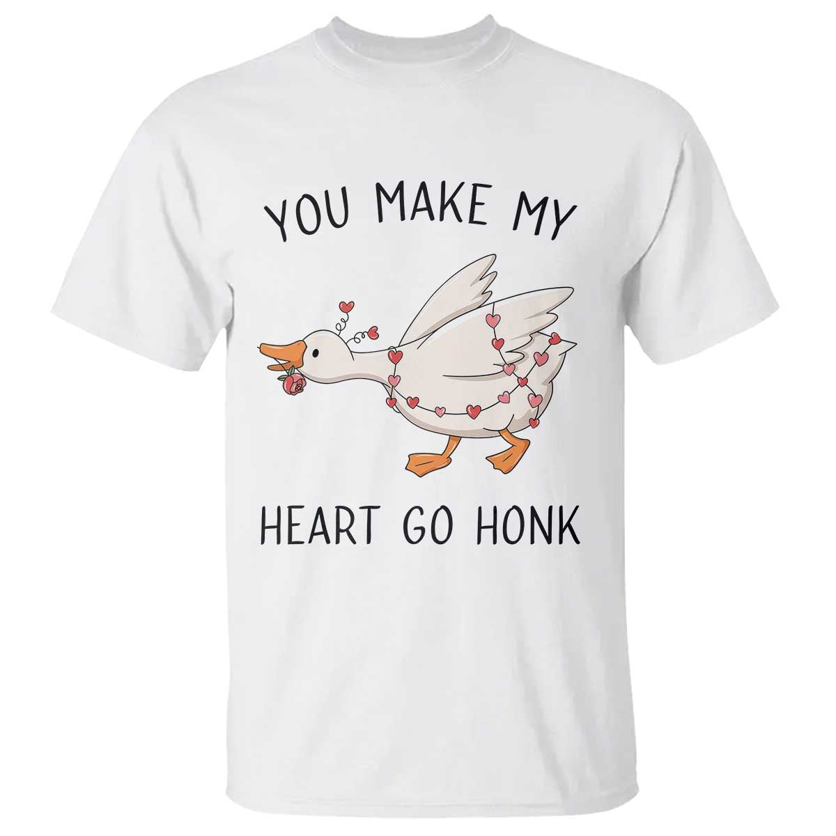 Funny Valentine Goose T Shirt You Make My Heart Go Honk Cute Romantic Gift TS02 White Print Your Wear