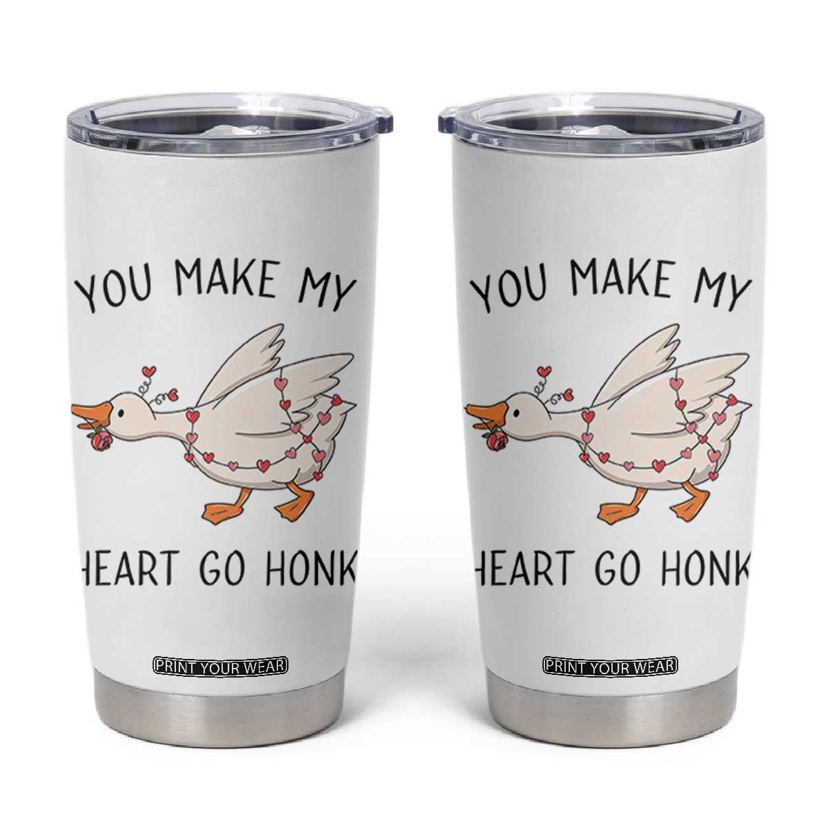 Funny Valentine Goose Tumbler Cup You Make My Heart Go Honk Cute Romantic Gift TS02 White Print Your Wear