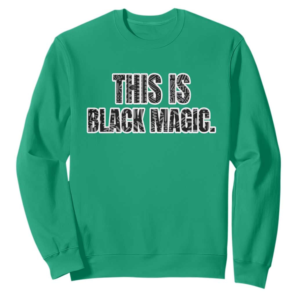 Black History Month Sweatshirt This is Black Magic TS02 Irish Green Printyourwear
