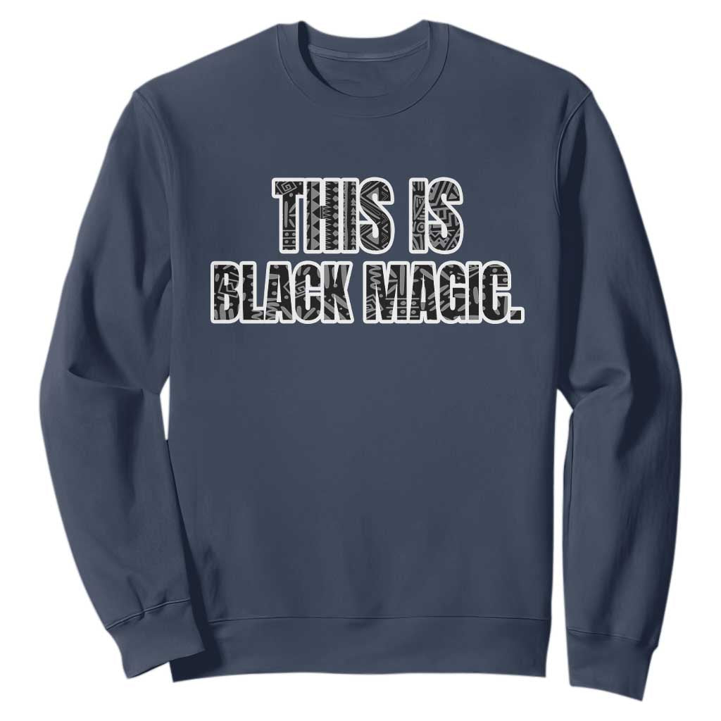 Black History Month Sweatshirt This is Black Magic TS02 Navy Printyourwear