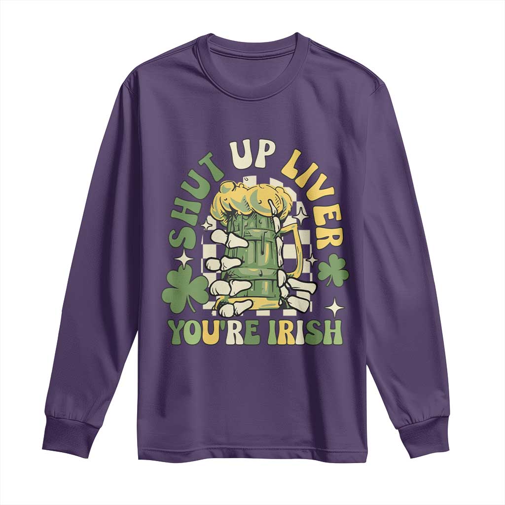 Funny St Patricks Day Long Sleeve Shirt Beer Drinking Shut Up Liver You're Irish TS02 Purple Print Your Wear