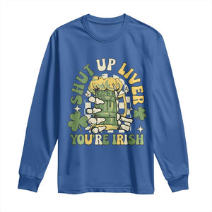 Funny St Patricks Day Long Sleeve Shirt Beer Drinking Shut Up Liver You're Irish TS02 Royal Blue Print Your Wear
