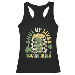 Funny St Patricks Day Racerback Tank Top Beer Drinking Shut Up Liver You're Irish TS02 Black Print Your Wear