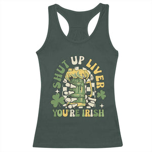 Funny St Patricks Day Racerback Tank Top Beer Drinking Shut Up Liver You're Irish TS02 Dark Forest Green Print Your Wear