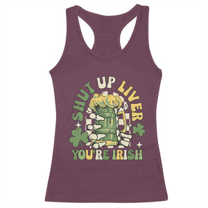 Funny St Patricks Day Racerback Tank Top Beer Drinking Shut Up Liver You're Irish TS02 Maroon Print Your Wear