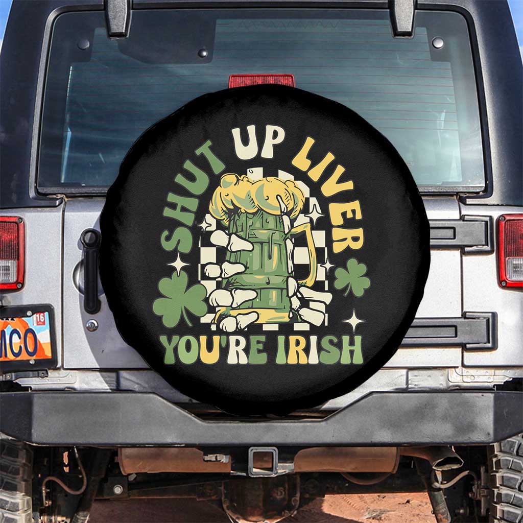 Funny St Patricks Day Spare Tire Cover Beer Drinking Shut Up Liver You're Irish TS02 No hole Black Print Your Wear