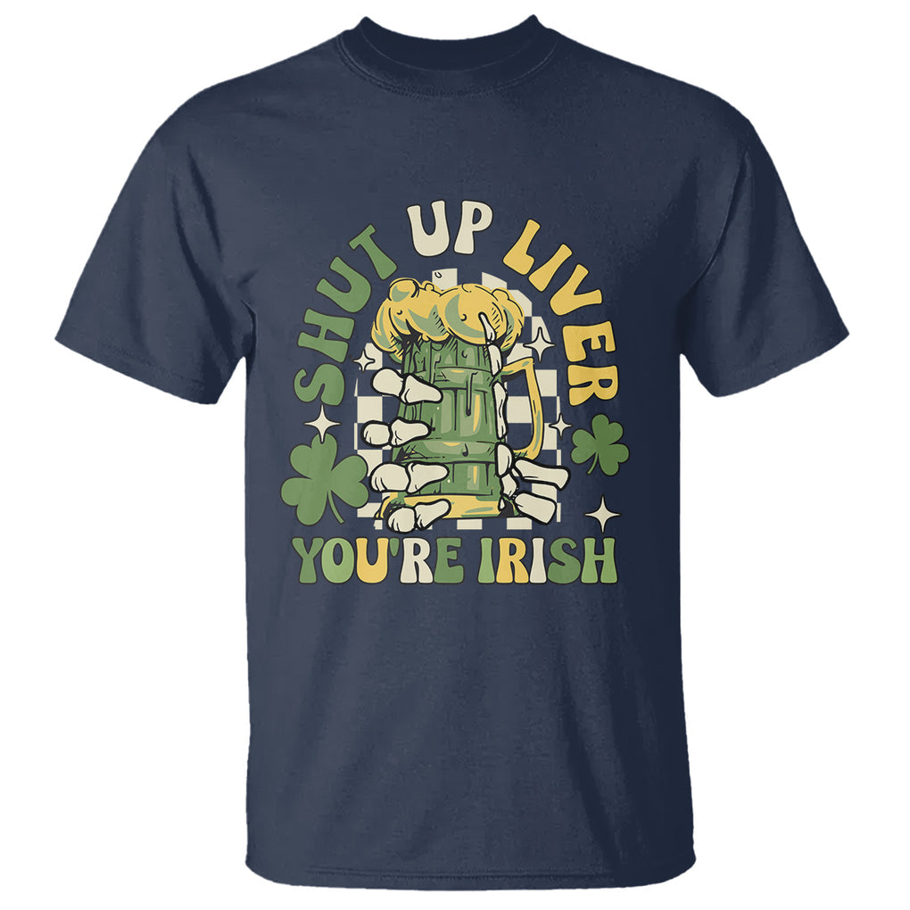 Funny St. Patricks Day T Shirt Beer Drinking Shut Up Liver You're Irish TS02 Navy Printyourwear