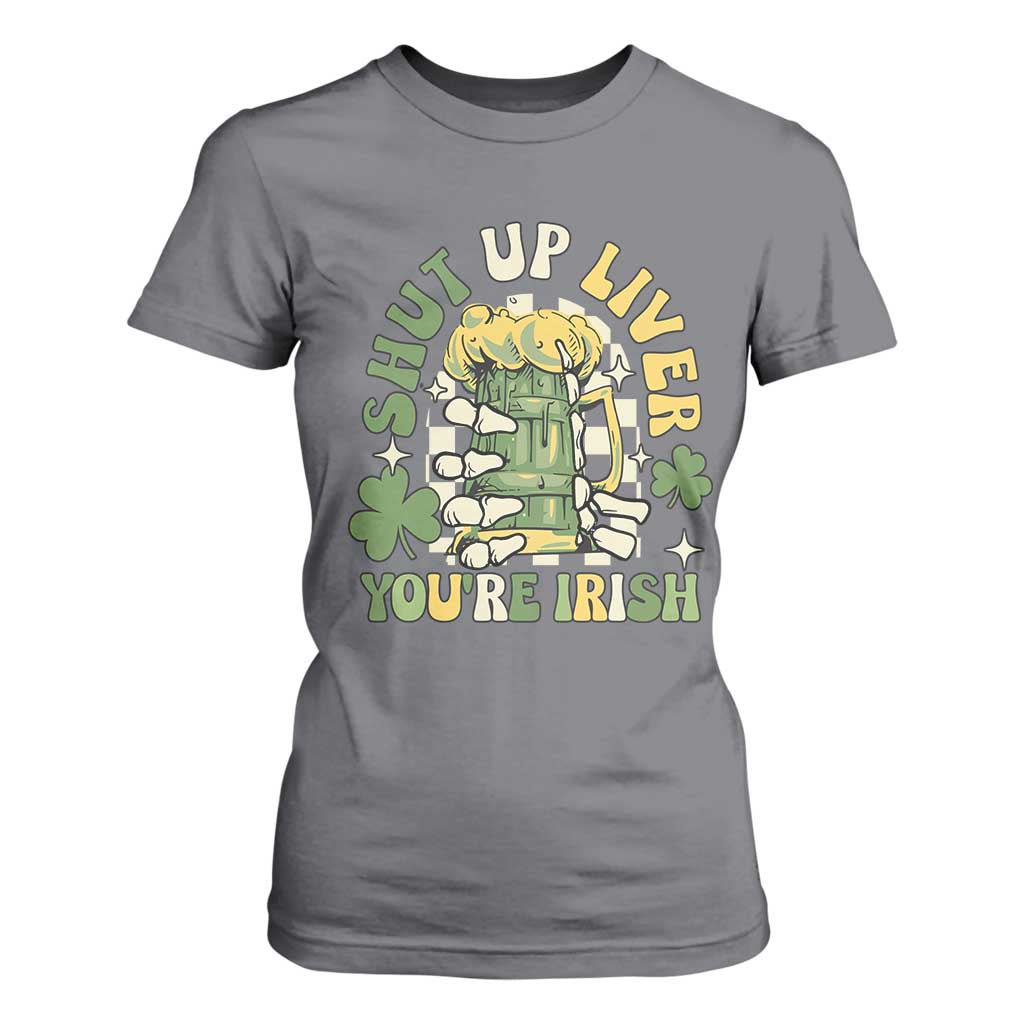 Funny St Patricks Day T Shirt For Women Beer Drinking Shut Up Liver You're Irish TS02 Charcoal Print Your Wear