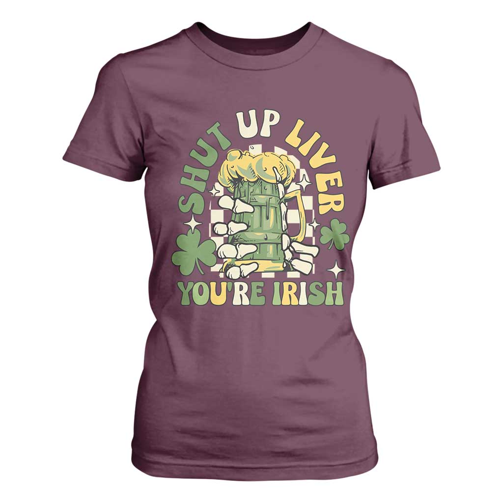 Funny St Patricks Day T Shirt For Women Beer Drinking Shut Up Liver You're Irish TS02 Maroon Print Your Wear