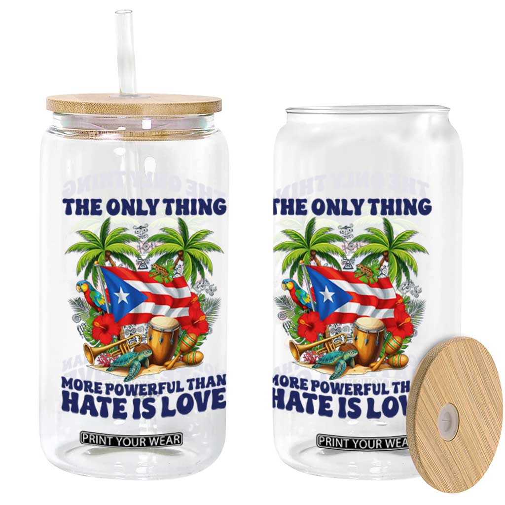 The Only Thing More Powerful Than Hate Is Love Puerto Rico Glass Can Unity and Love Boricua Heritage Pride TS02 Print Your Wear