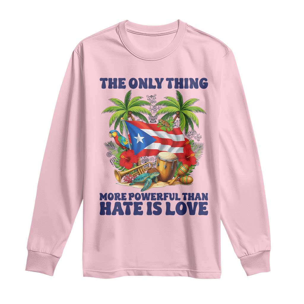 The Only Thing More Powerful Than Hate Is Love Puerto Rico Long Sleeve Shirt Unity and Love Boricua Heritage Pride TS02 Light Pink Print Your Wear