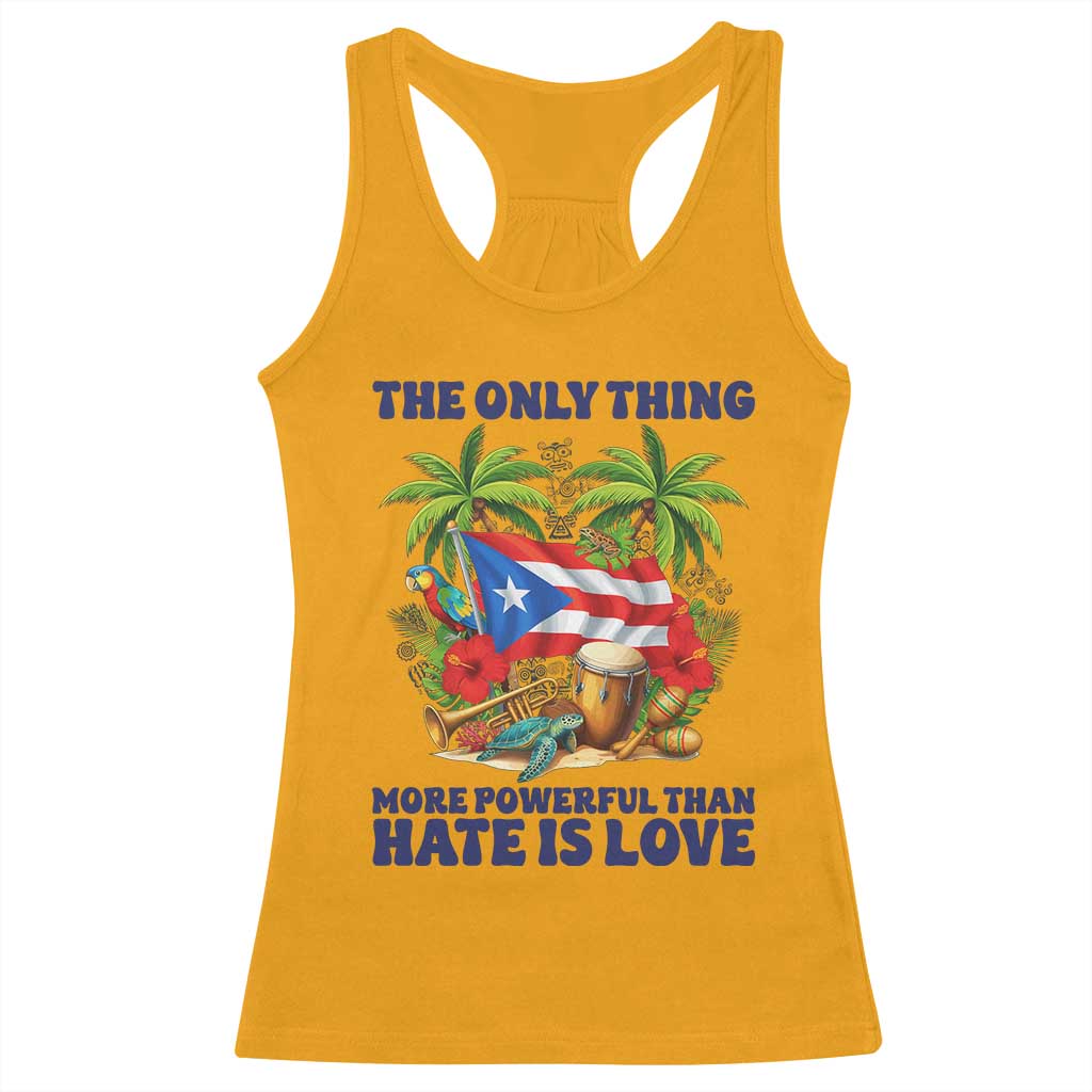 The Only Thing More Powerful Than Hate Is Love Puerto Rico Racerback Tank Top Unity and Love Boricua Heritage Pride TS02 Gold Print Your Wear