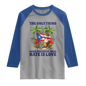 The Only Thing More Powerful Than Hate Is Love Puerto Rico Raglan Shirt Unity and Love Boricua Heritage Pride TS02 Sport Gray Royal Print Your Wear