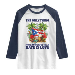 The Only Thing More Powerful Than Hate Is Love Puerto Rico Raglan Shirt Unity and Love Boricua Heritage Pride TS02 White Navy Print Your Wear