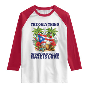 The Only Thing More Powerful Than Hate Is Love Puerto Rico Raglan Shirt Unity and Love Boricua Heritage Pride TS02 White Red Print Your Wear