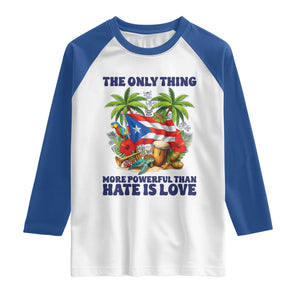 The Only Thing More Powerful Than Hate Is Love Puerto Rico Raglan Shirt Unity and Love Boricua Heritage Pride TS02 White Royal Print Your Wear