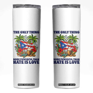 The Only Thing More Powerful Than Hate Is Love Puerto Rico Skinny Tumbler Unity and Love Boricua Heritage Pride TS02 White Print Your Wear