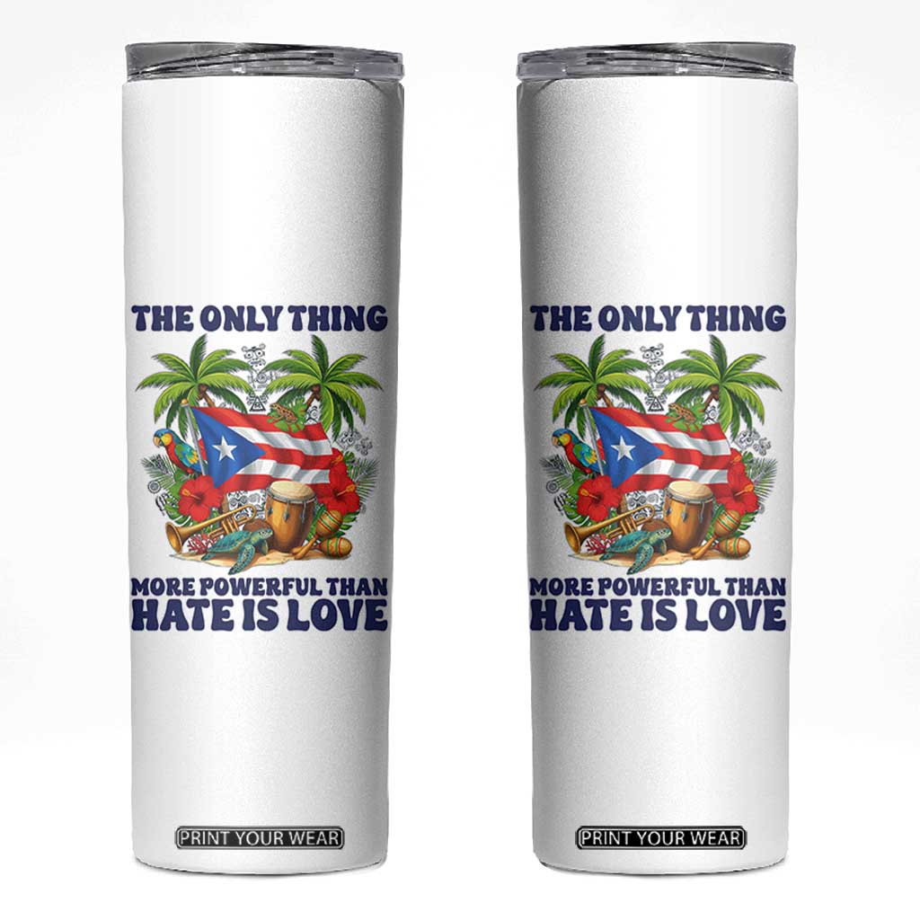 The Only Thing More Powerful Than Hate Is Love Puerto Rico Skinny Tumbler Unity and Love Boricua Heritage Pride TS02 White Print Your Wear
