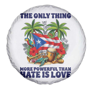 The Only Thing More Powerful Than Hate Is Love Puerto Rico Spare Tire Cover Unity and Love Boricua Heritage Pride TS02 Print Your Wear