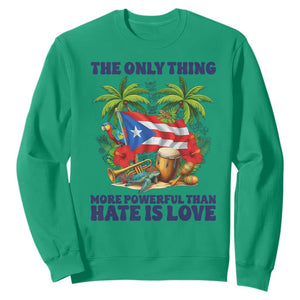 The Only Thing More Powerful Than Hate Is Love Puerto Rico Sweatshirt Unity and Love Boricua Heritage Pride TS02 Irish Green Print Your Wear