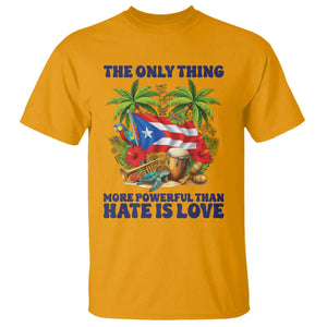 The Only Thing More Powerful Than Hate Is Love Puerto Rico T Shirt Unity and Love Boricua Heritage Pride TS02 Gold Print Your Wear