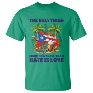 The Only Thing More Powerful Than Hate Is Love Puerto Rico T Shirt Unity and Love Boricua Heritage Pride TS02 Irish Green Print Your Wear