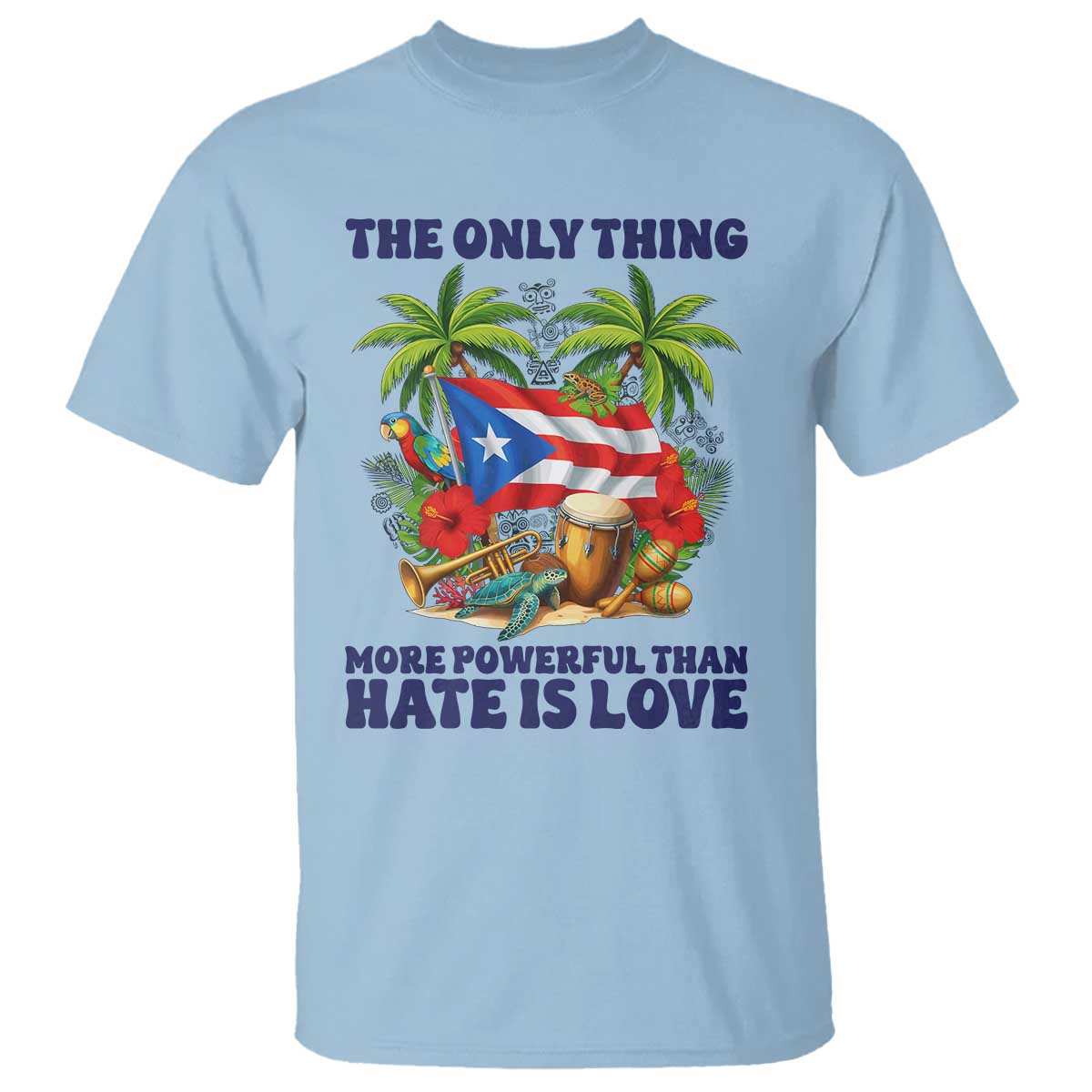 The Only Thing More Powerful Than Hate Is Love Puerto Rico T Shirt Unity and Love Boricua Heritage Pride TS02 Light Blue Print Your Wear