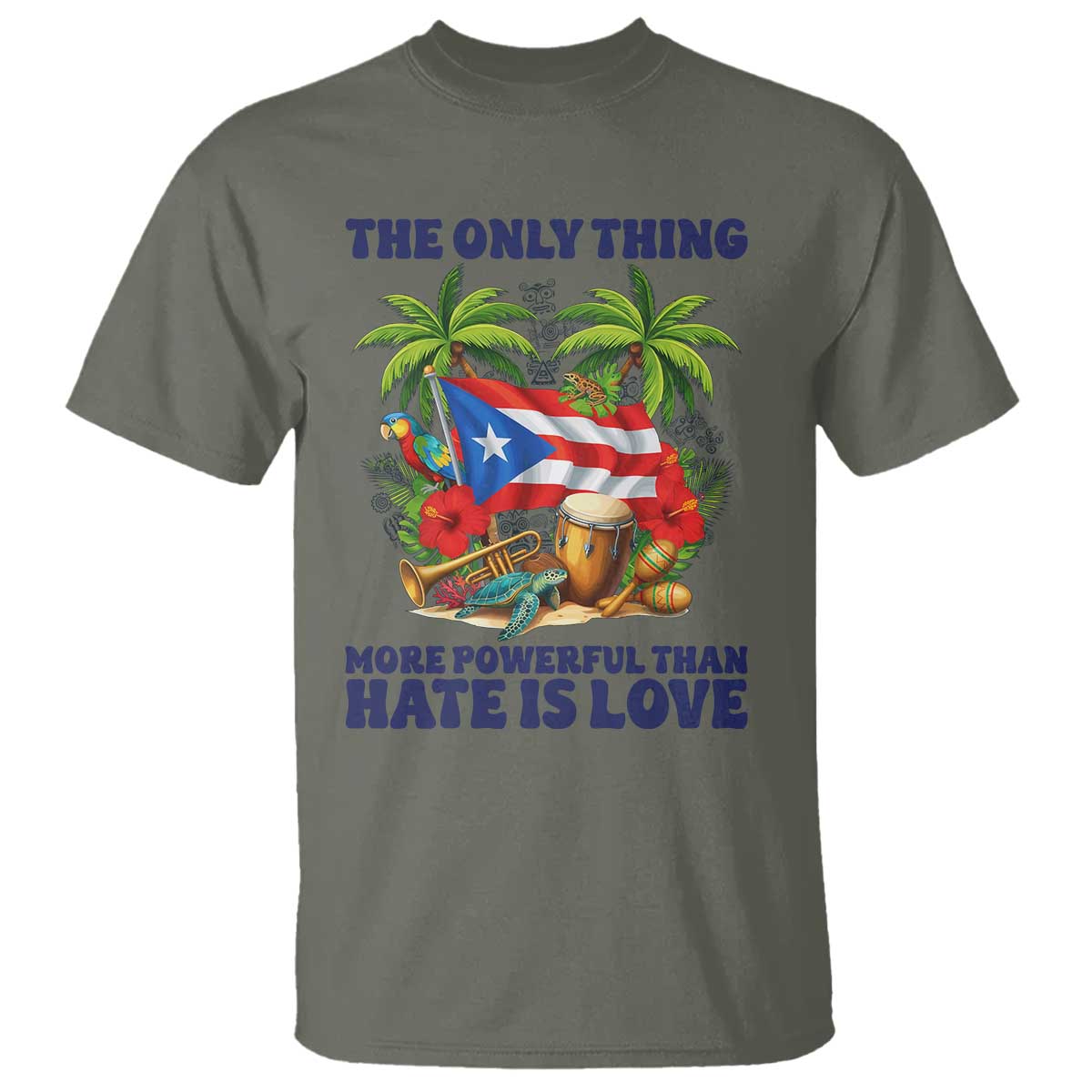 The Only Thing More Powerful Than Hate Is Love Puerto Rico T Shirt Unity and Love Boricua Heritage Pride TS02 Military Green Print Your Wear