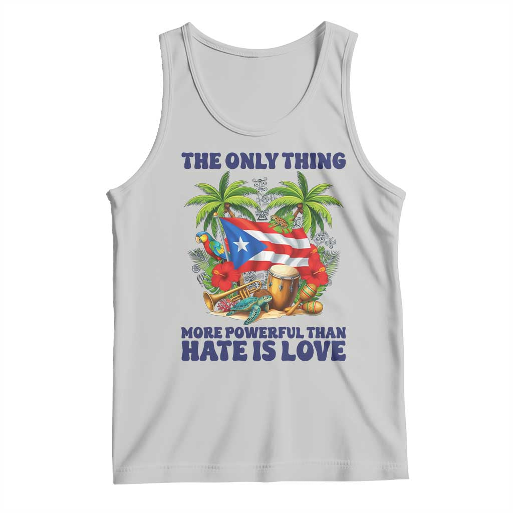 The Only Thing More Powerful Than Hate Is Love Puerto Rico Tank Top Unity and Love Boricua Heritage Pride TS02 Ash Print Your Wear