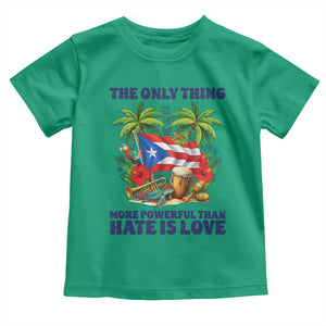 The Only Thing More Powerful Than Hate Is Love Puerto Rico Toddler T Shirt Unity and Love Boricua Heritage Pride TS02 Irish Green Print Your Wear