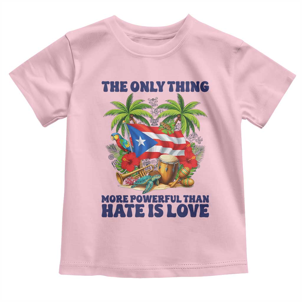 The Only Thing More Powerful Than Hate Is Love Puerto Rico Toddler T Shirt Unity and Love Boricua Heritage Pride TS02 Light Pink Print Your Wear