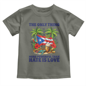 The Only Thing More Powerful Than Hate Is Love Puerto Rico Toddler T Shirt Unity and Love Boricua Heritage Pride TS02 Military Green Print Your Wear