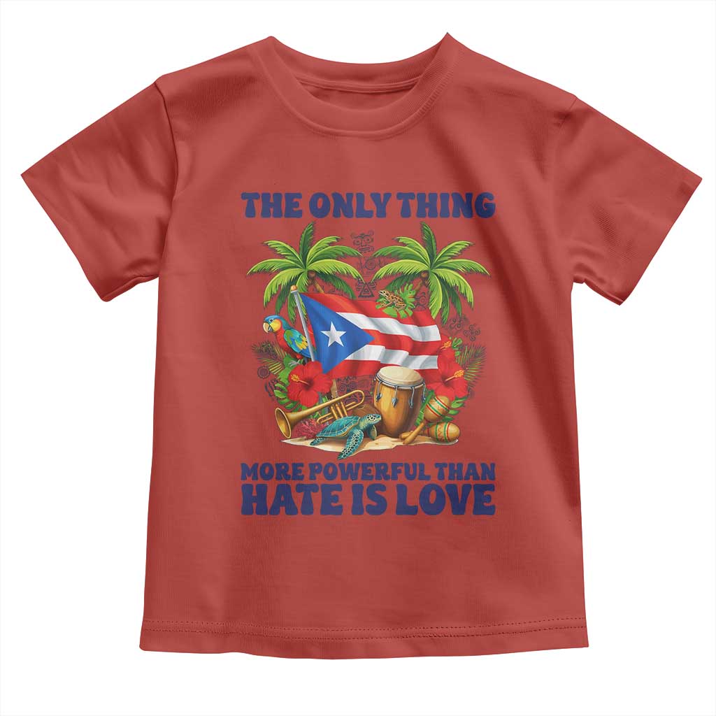 The Only Thing More Powerful Than Hate Is Love Puerto Rico Toddler T Shirt Unity and Love Boricua Heritage Pride TS02 Red Print Your Wear