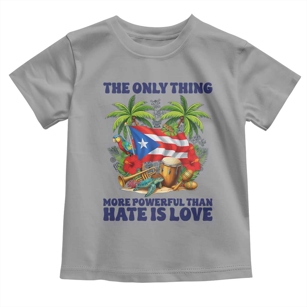 The Only Thing More Powerful Than Hate Is Love Puerto Rico Toddler T Shirt Unity and Love Boricua Heritage Pride TS02 Sport Gray Print Your Wear